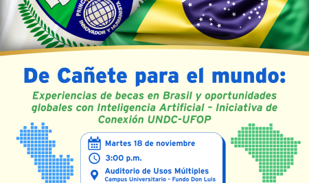 “DE CAÑETE PARA EL MUNDO: EXPERIENCIAS DE BECAS EN BRASIL Y OPORTUNIDADES GLOBALES CON INTELIGENCIA ARTIFICIAL – INICIATIVA DE CONEXIÓN UNDC–UFOP”